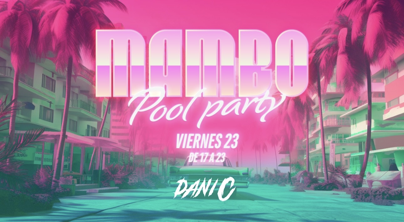 MAMBO POOL PARTY VIERNES 23 AGOSTO MAMBO POOL PARTY VIERNES 23 AGOSTO